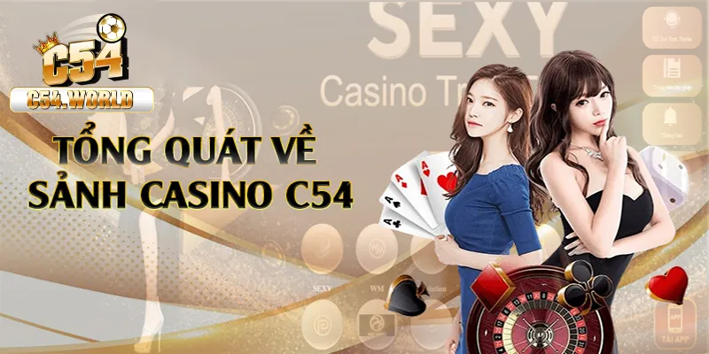 Casino C54 – Thiên Đường Cá Cược Lý Tưởng Cho Bet Thủ 1 Tổng quan về sảnh casino online C54