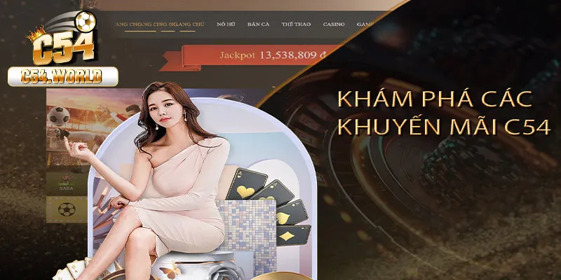 Khuyến mãi C54 – 5 ưu đãi hot nhất năm 2025 cho người chơi 2 Hàng loạt các khuyến mãi tại sảnh C54