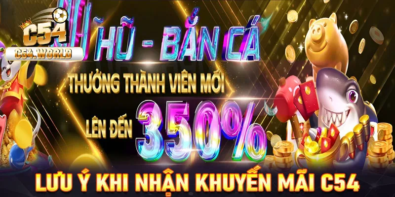 Khuyến mãi C54 – 5 ưu đãi hot nhất năm 2025 cho người chơi 3 Các điều cần lưu ý khi sử dụng khuyến mãi tại C54