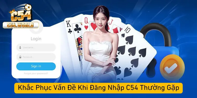 Đăng nhập C54 – Hướng dẫn các bước an toàn chính xác nhất 3 Tổng hợp các lỗi thường gặp tại C54